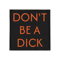 Don’t Be a Dick – Iron-On Patch – Black & Orange Sew-On Patch for Jackets, Bags, Hats